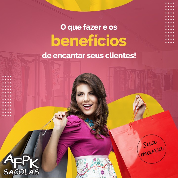 O que fazer e os benefícios de encantar seus clientes !